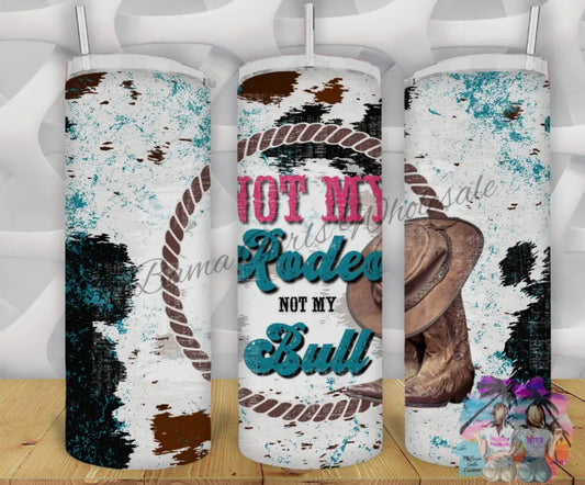 Not My Rodeo Not My Bull Tumbler